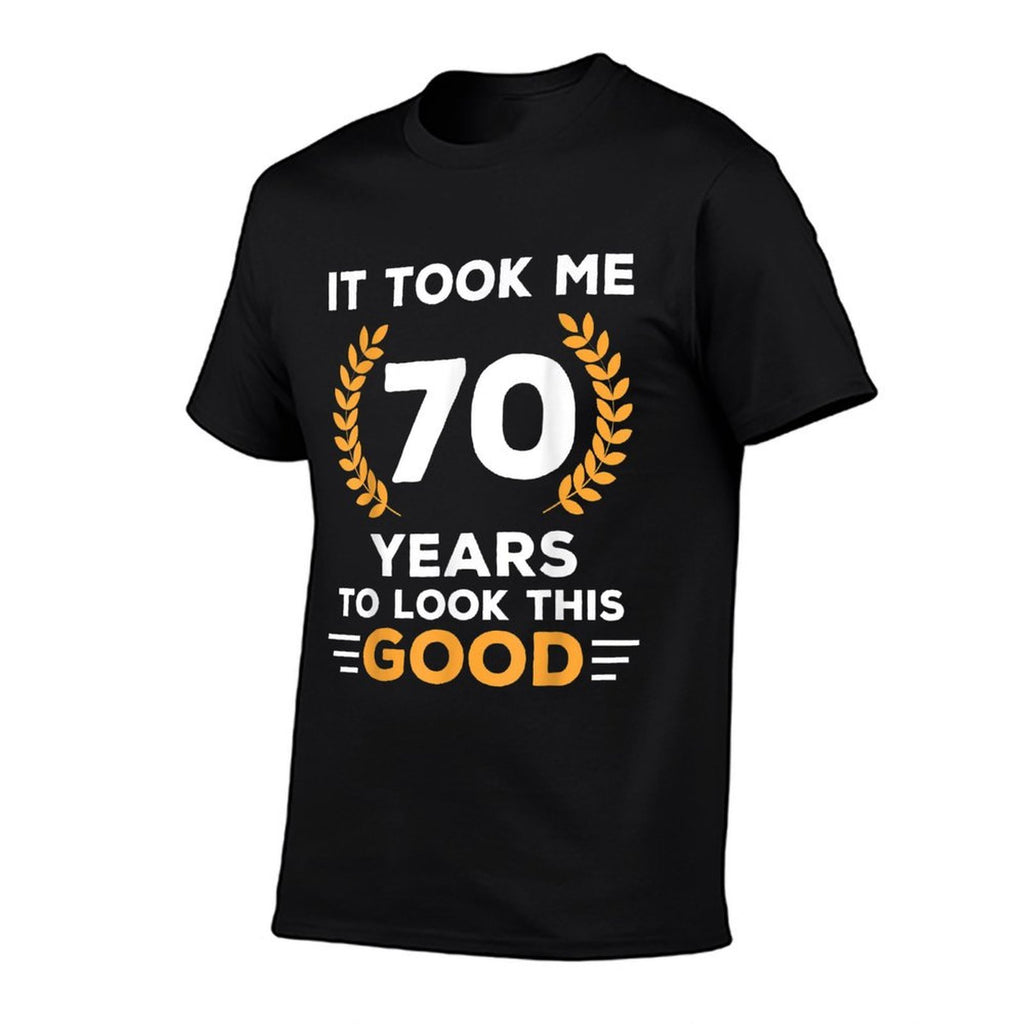 It Took Me 70 Years To Look This Good Happy 70th Birthday  Odor-resistant T-Shirt