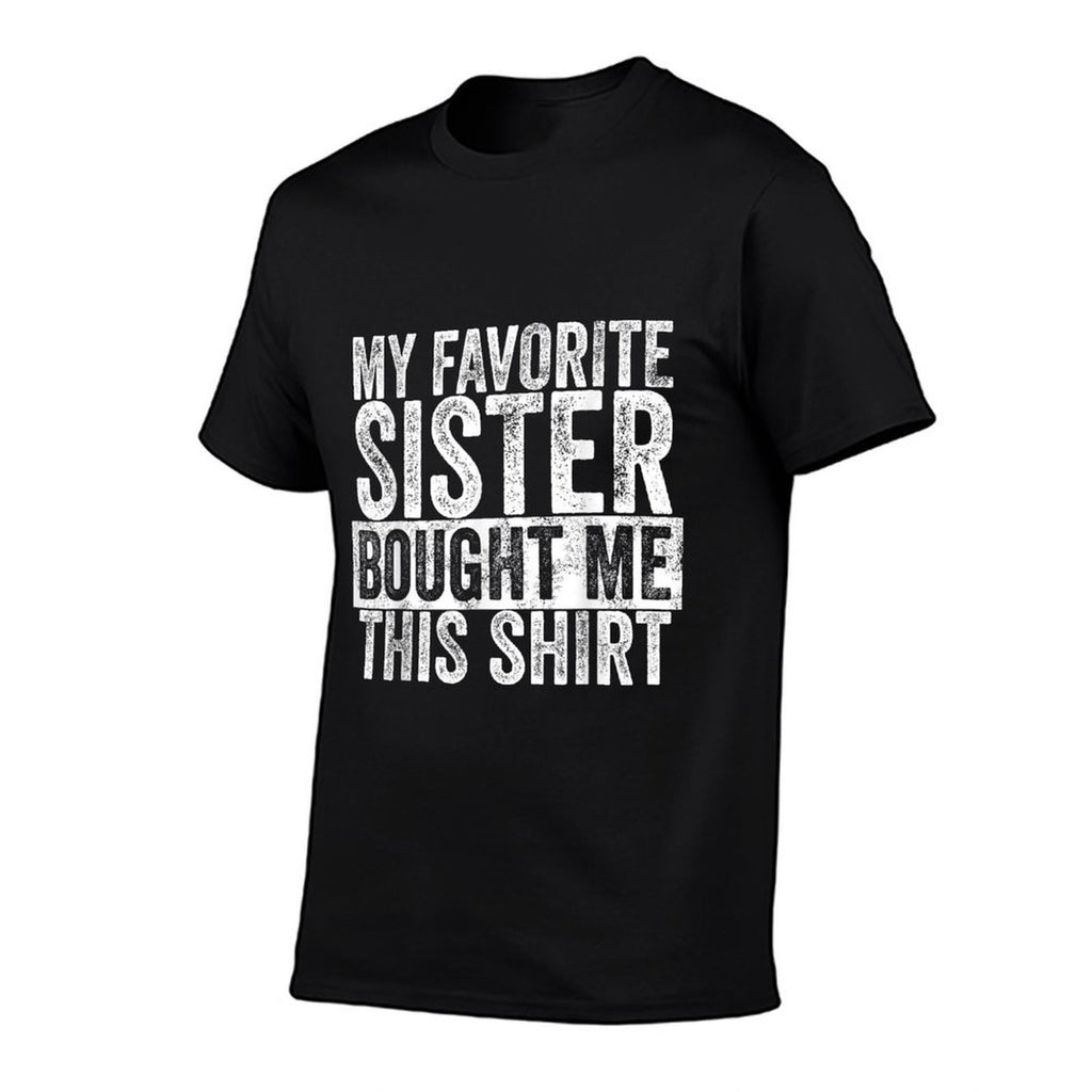 My Favorite Sister Bought Me This, Funny Brother Joke  Ribbed Collar T-Shirt