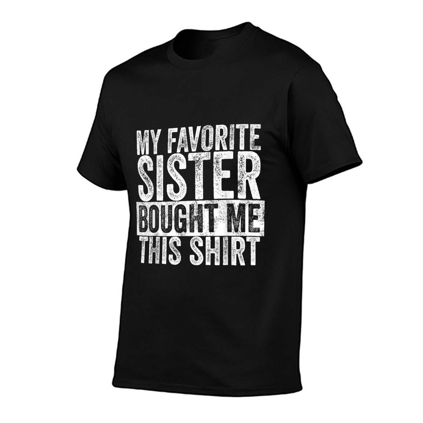 My Favorite Sister Bought Me This, Funny Brother Joke  Ribbed Collar T-Shirt