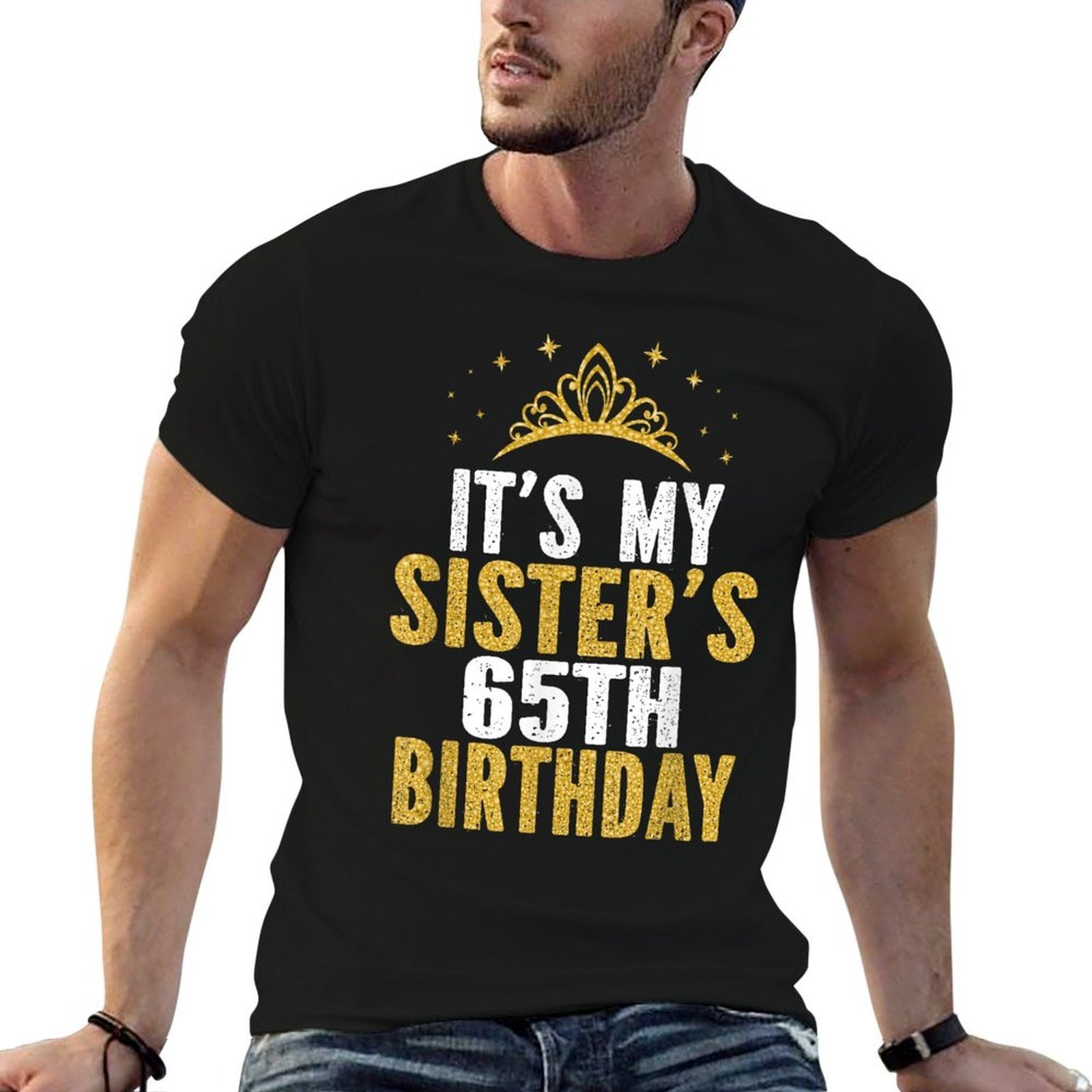 It's My Sister 65th Birthday Idea For 65 Years Old Woman Comfortable T-Shirt