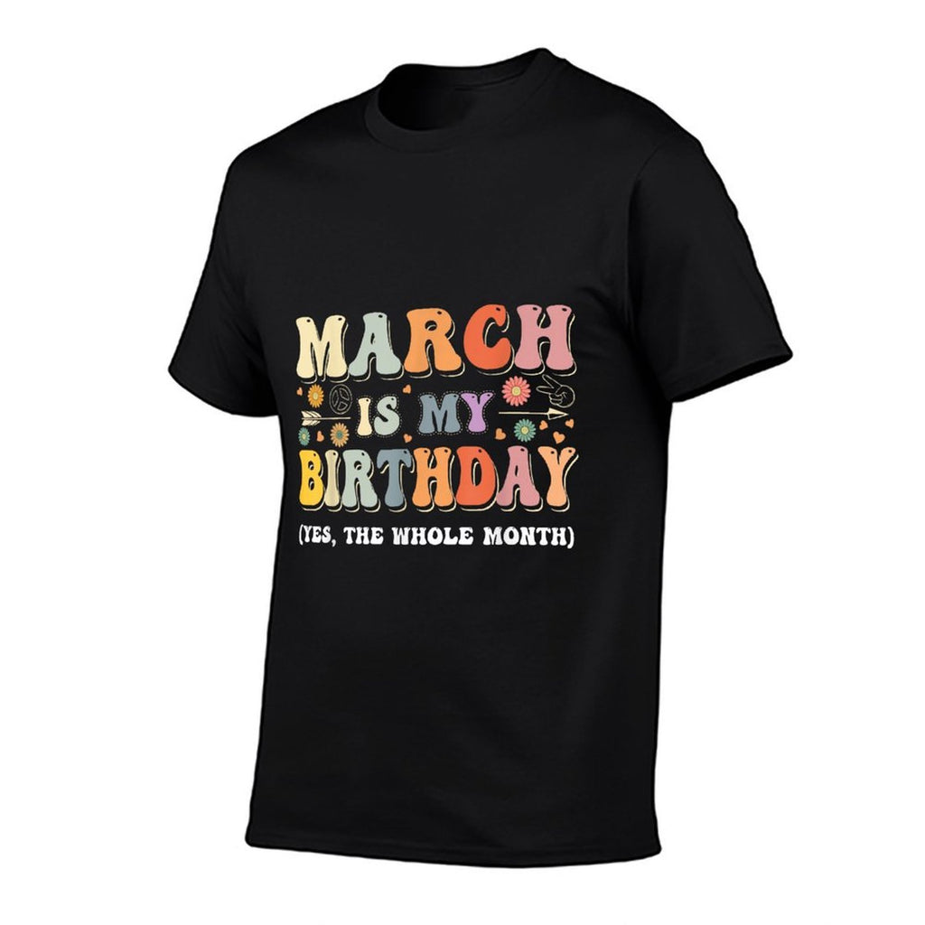 March Is My Birthday Yes The Whole Month Birthday Groovy  Versatile T-Shirt