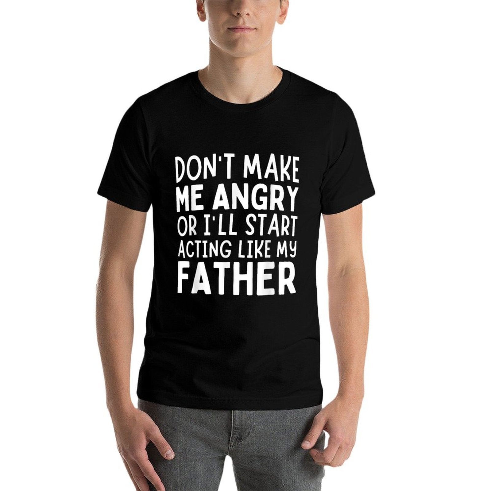 Don’t Make Me Angry Or I’ll Act Like My Father Funny Dad  Trendy Pattern T-Shirt