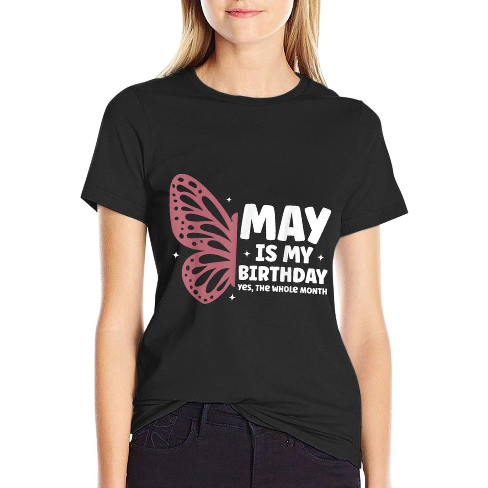 May Is My Birthday Yes The Whole Month Butterfly Bday  Durable T-Shirt