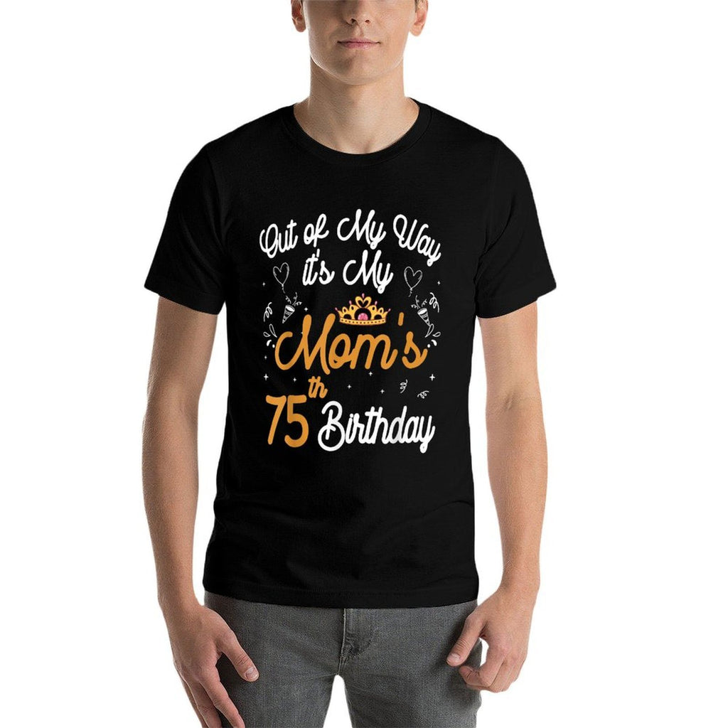 Queen Mom Birthday Out of My Way It's My Mom's 75th Birthday Comfortable T-Shirt