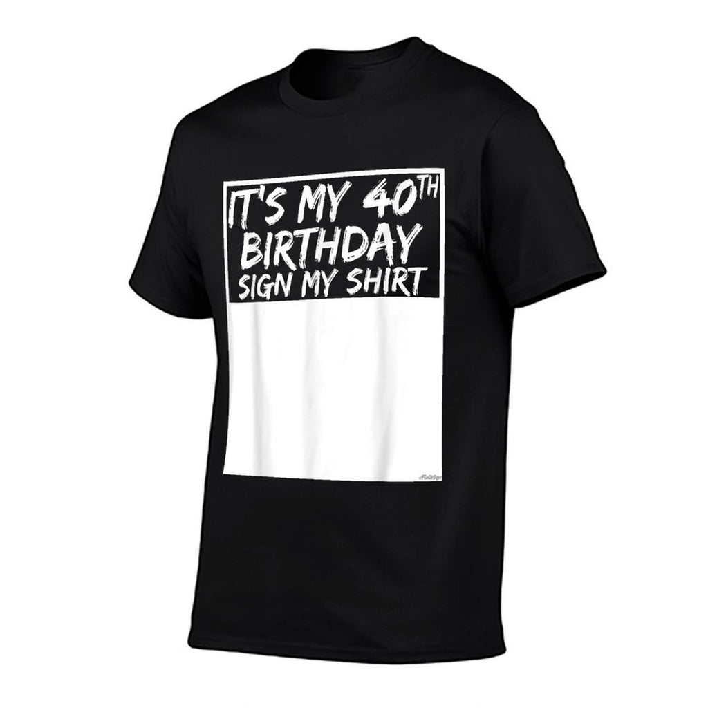 It's My 40th Birthday Sign My  Eco-friendly Material T-Shirt