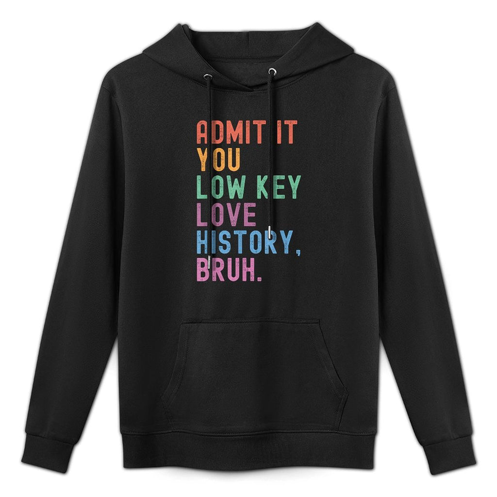 Admit It You Low Key Love History Bruh Funny History Teacher for Men Women Girls Kids Adjustable Hood Hoodie