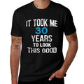 30th Birthday, It Took Me 30 Years To Look This Good  Eco-friendly Material T-Shirt