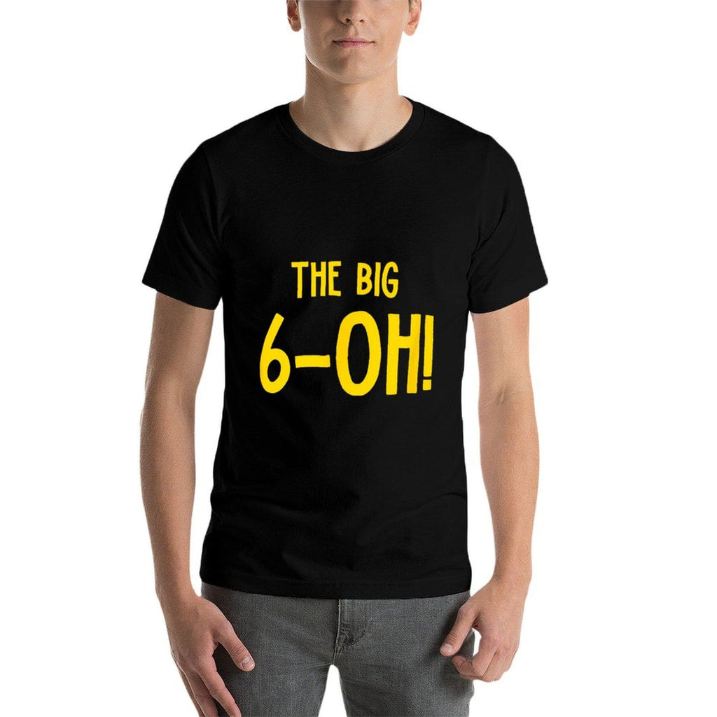 The Big 6-OH Funny 60th Birthday Party  Versatile T-Shirt