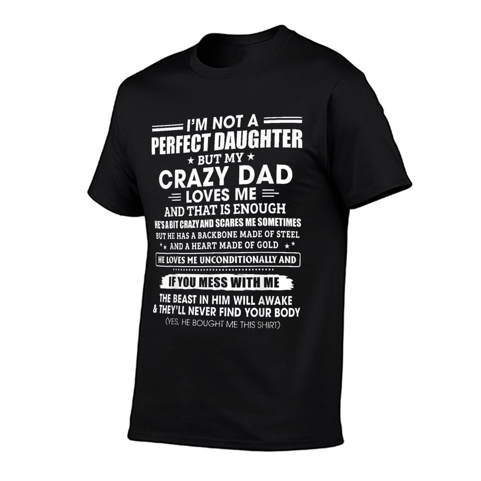 Im Not A Perfect Daughter Crazy Dad Loves Me Mess With Me  High-quality Stitching T-Shirt