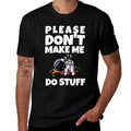 Please Dont Make Me Do Stuff Funny Quote  Oversized Silhouette T-Shirt