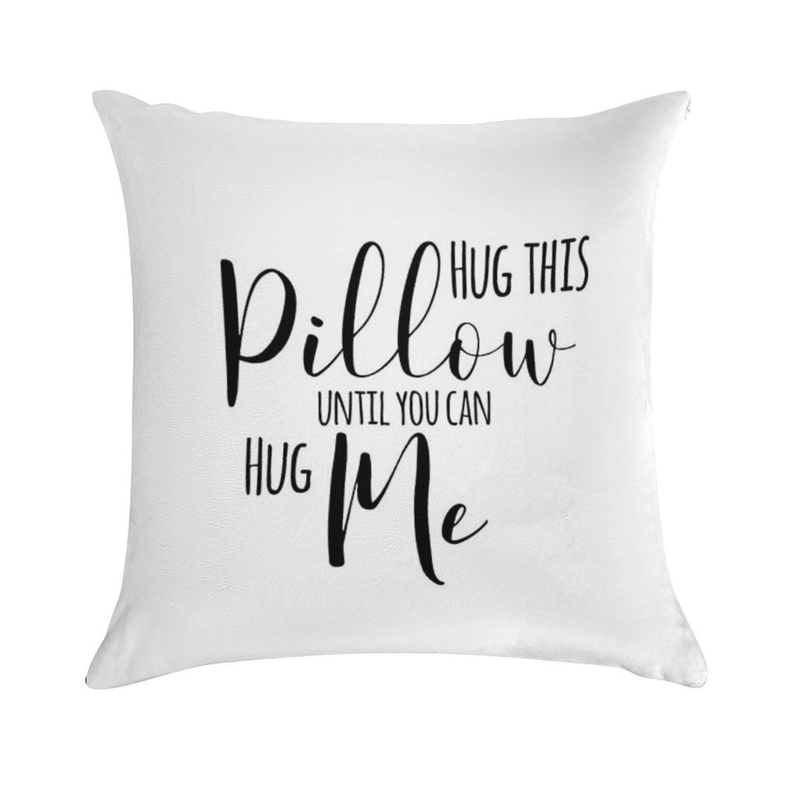 Hug This Pillow Until You Can Hug Me Soft Shrink-Resistant Throw Pillow