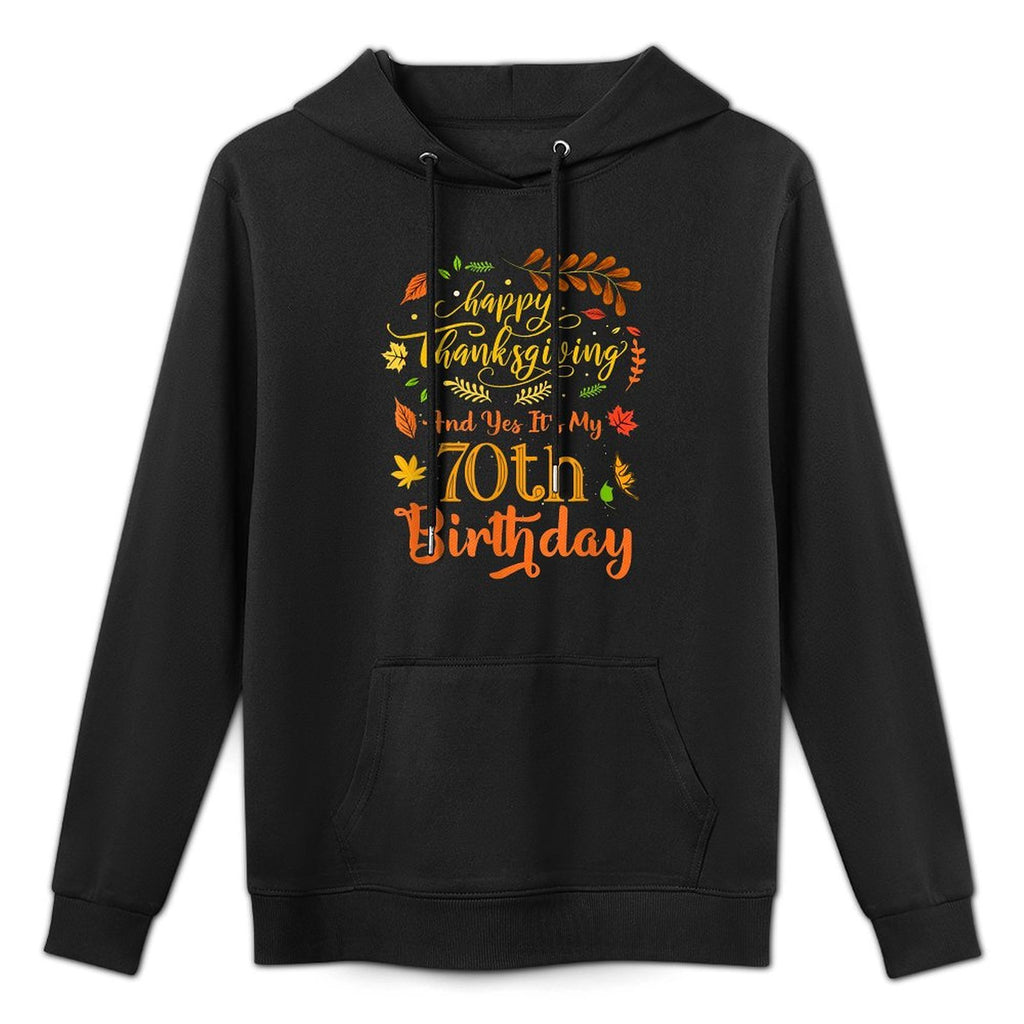 Happy Thanksgiving And Yes It's My 70th Birthday Bday Cotton-Polyester Blend Hoodie