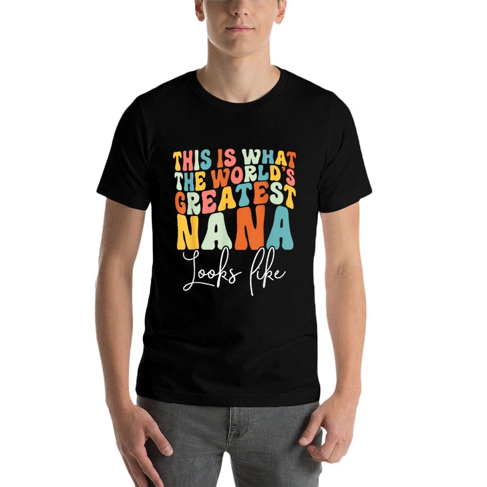 This Is What The Worlds Greatest Nana Looks Like Proud Nana Comfortable T-Shirt