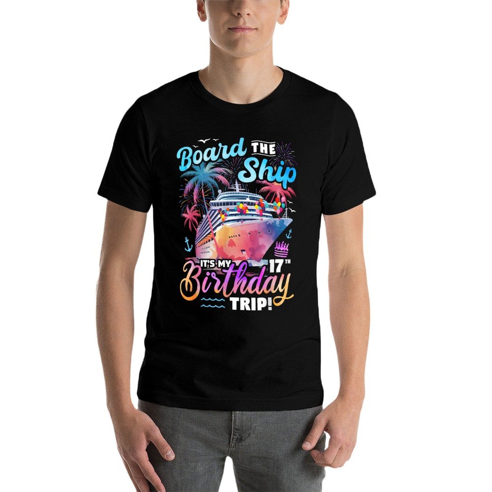 Board The Ship It's My 17th Birthday Trip Cruise Birthday  Affordable Price T-Shirt
