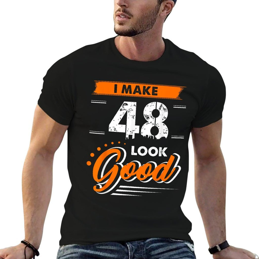 I Make 48 Years Old Look Good Funny 48th Birthday Gift  Affordable Price T-Shirt