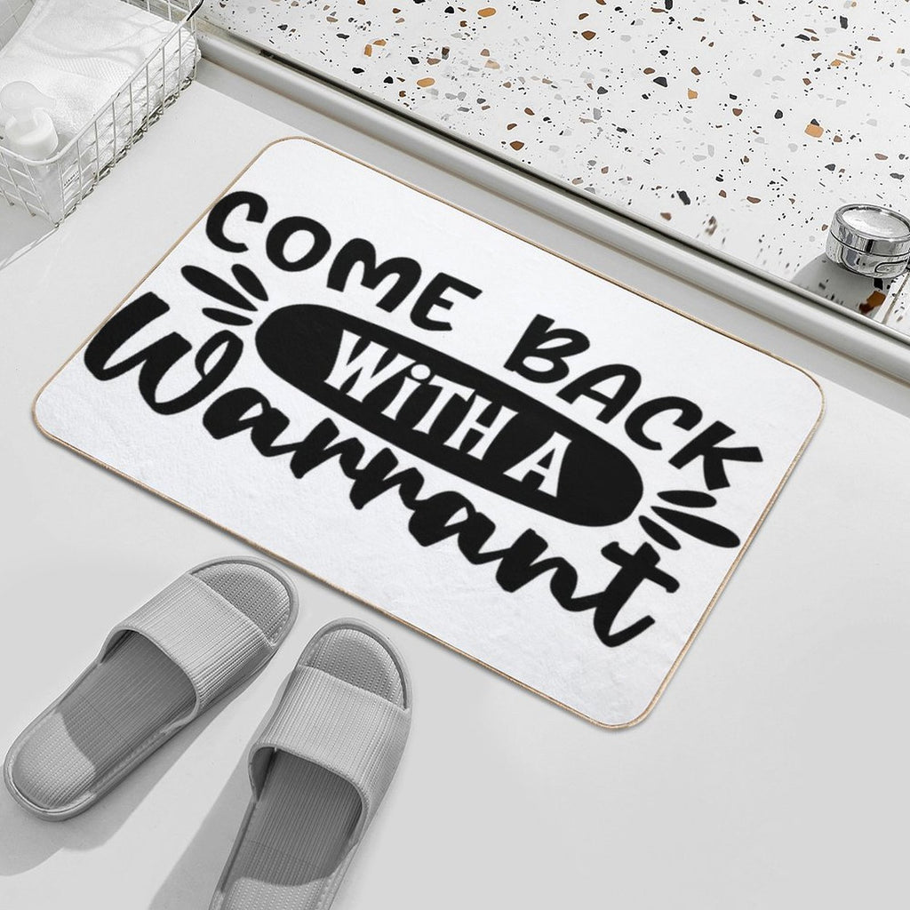Come Back With A Warrant Doormat  High-Traffic Bath Mat
