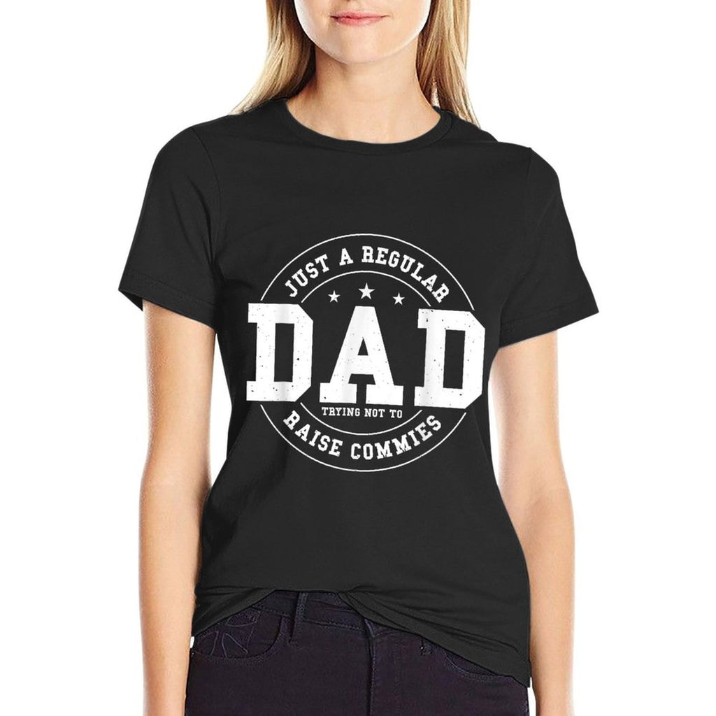 Just A Regular Dad Trying Not To Raise Commies  Tagless Design T-Shirt