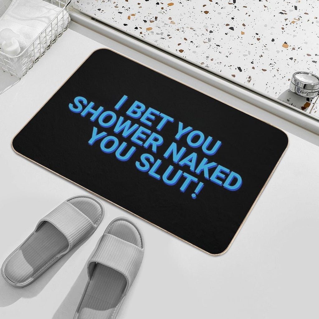I Bet You Shower Naked You Slut Roommates  Versatile Bath Mat