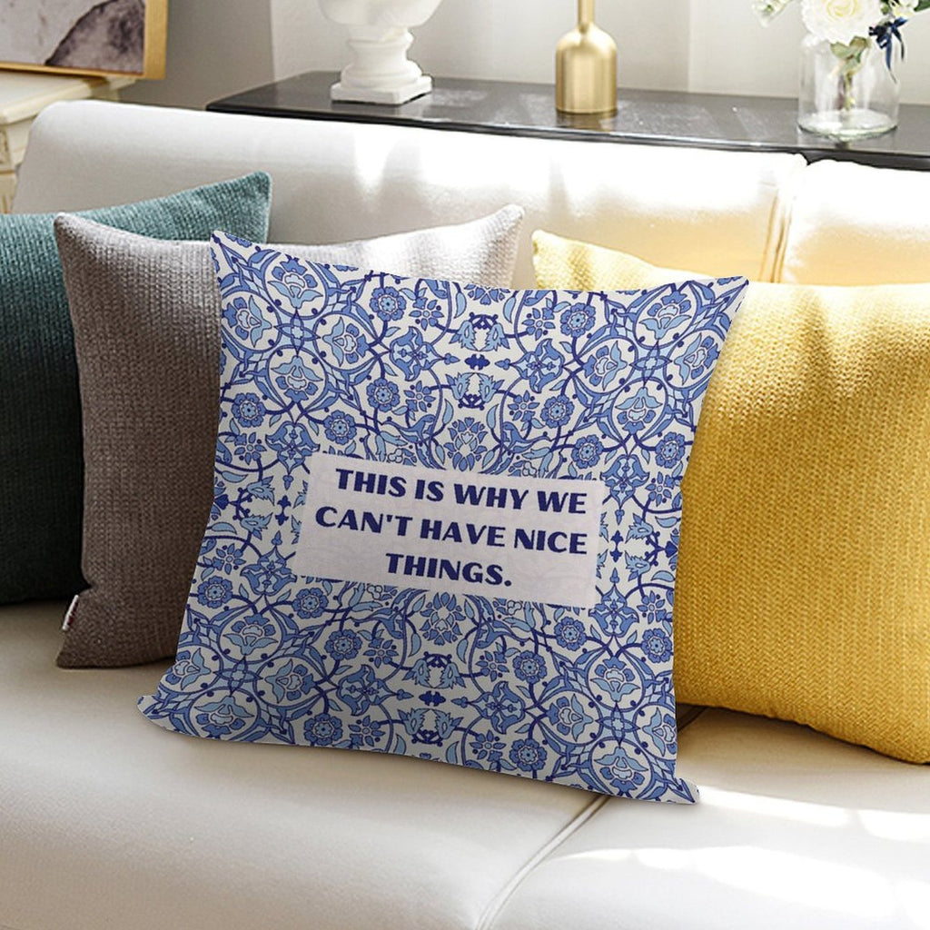 This Is Why We Can't Have Nice Things Soft Home Decor Throw Pillow