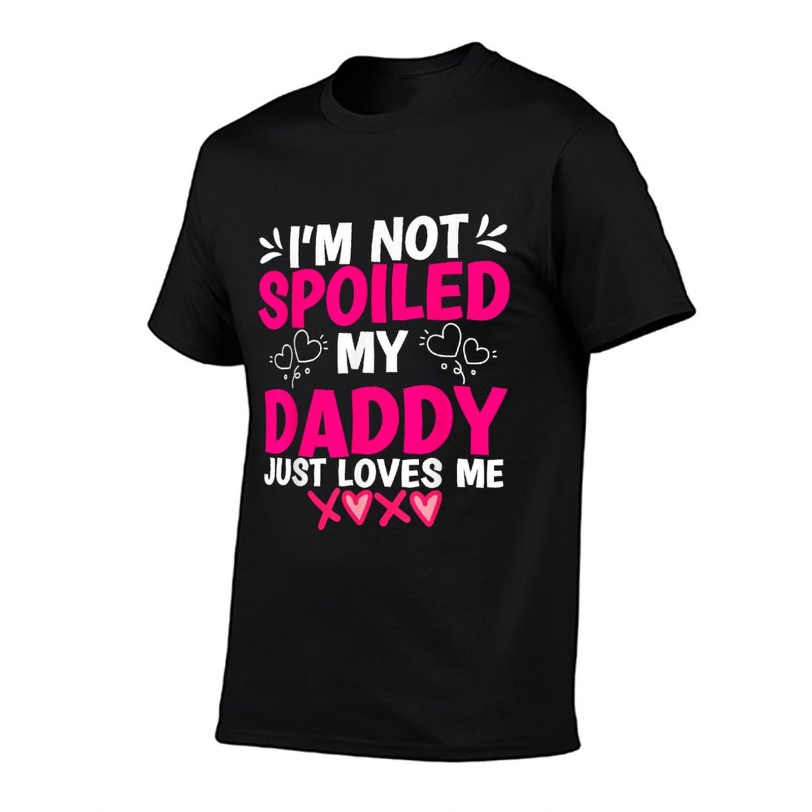 I'm Not Spoiled My Daddy Just Loves Me Kids Girls Daughter  Durable T-Shirt