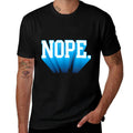 NOPE.  Soft Touch  High-quality Stitching T-Shirt