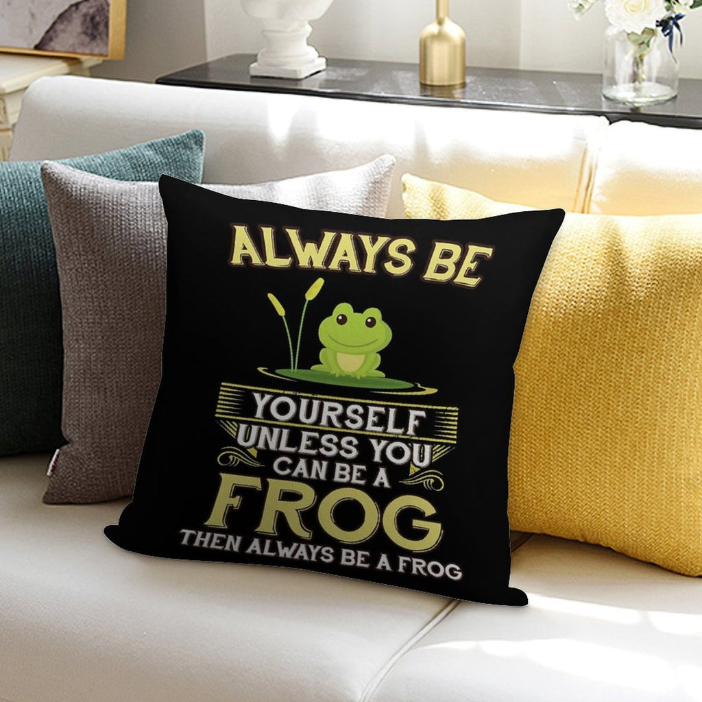 Always Be Yourself Unless You Can Be A Frog Gift Soft Ultra-Soft Texture Throw Pillow