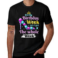 It's My Birthday Week Yes I Get The Whole Week  Fade-proof Color T-Shirt