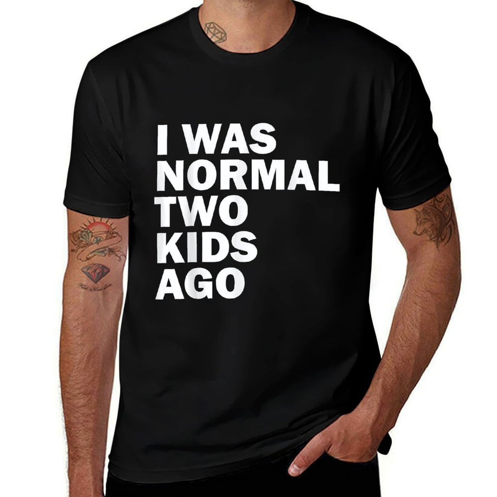 I Was Normal Two Kids Ago Father Day Dad Daddy Papa Pops  Graphic-printed T-Shirt