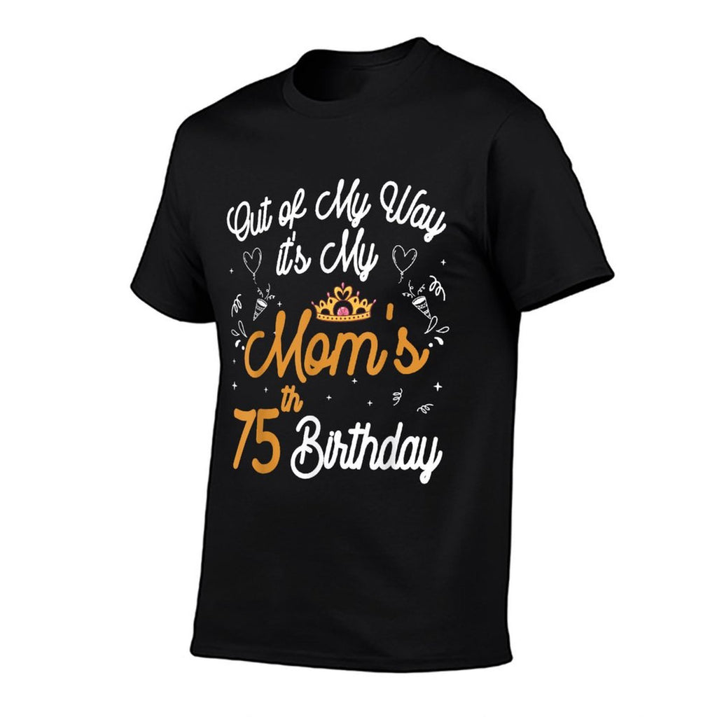 Queen Mom Birthday Out of My Way It's My Mom's 75th Birthday Comfortable T-Shirt