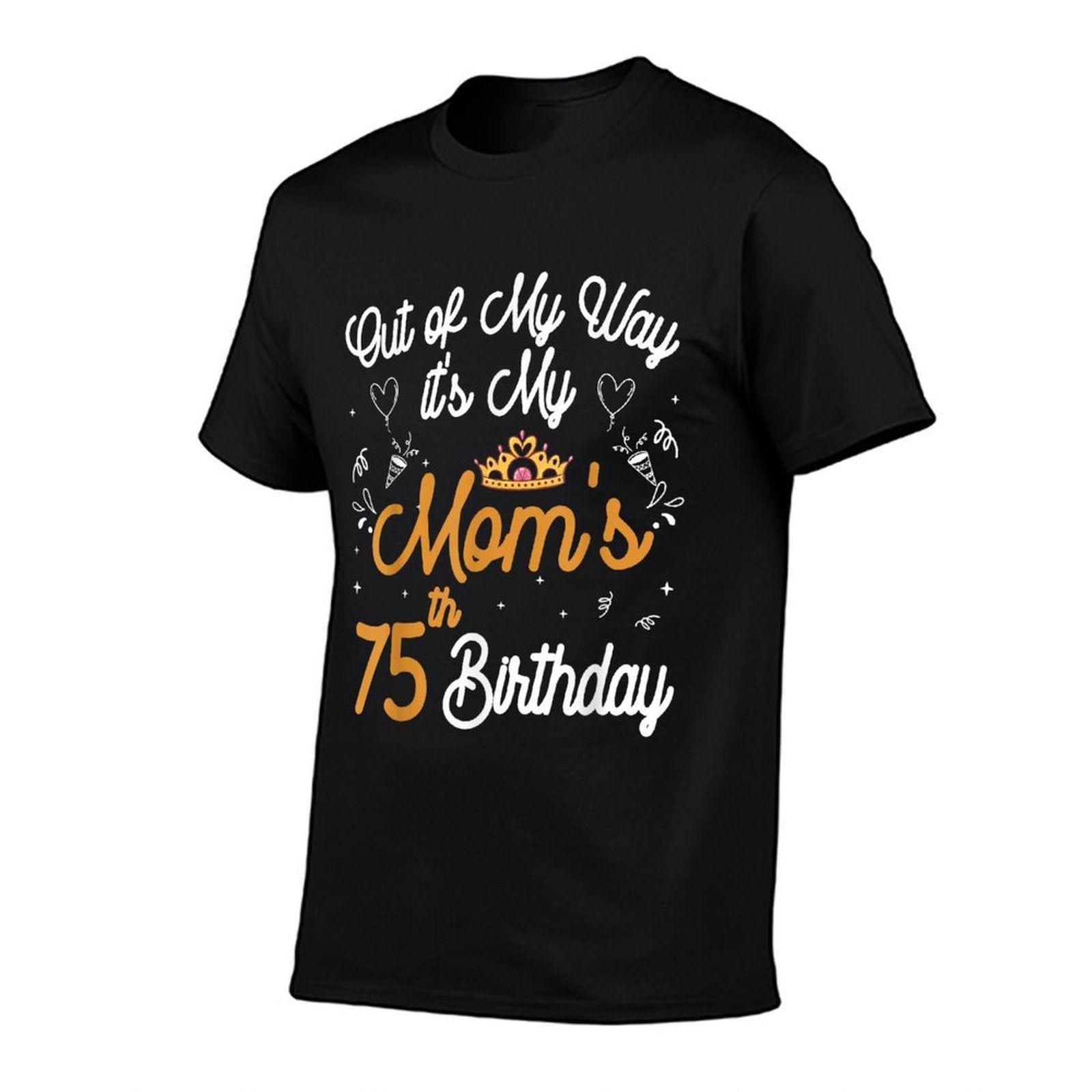 Queen Mom Birthday Out of My Way It's My Mom's 75th Birthday Comfortable T-Shirt