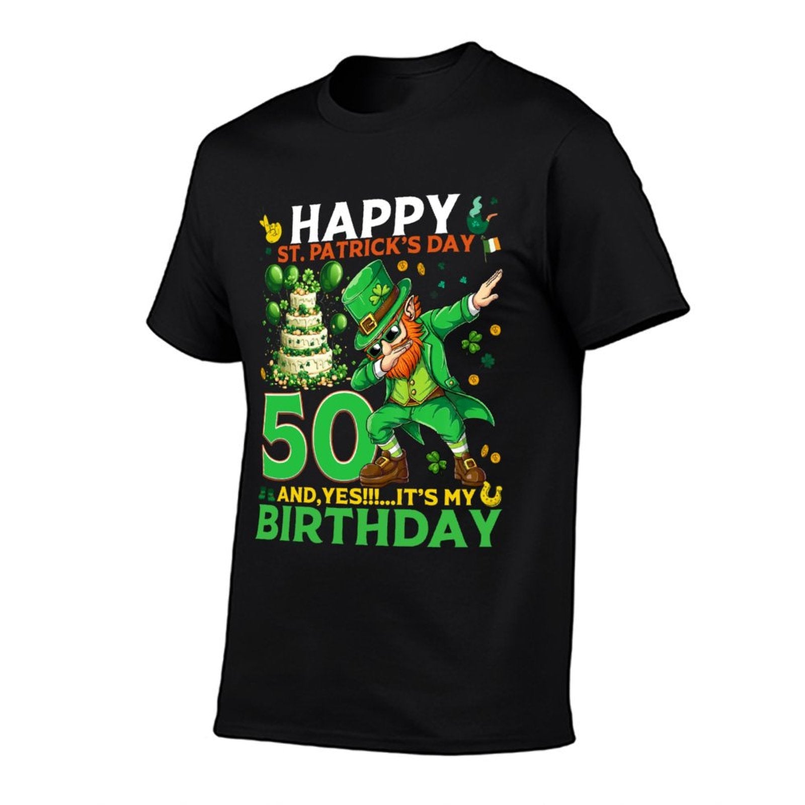 Happy St. Patrick's Day And Yes It's My 50th Birthday Lucky  Affordable Price T-Shirt