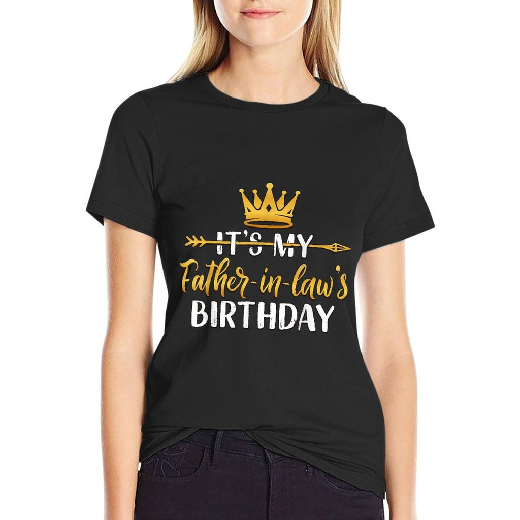 It's My Father-In-Law's Birthday Party Idea For Him Comfortable T-Shirt
