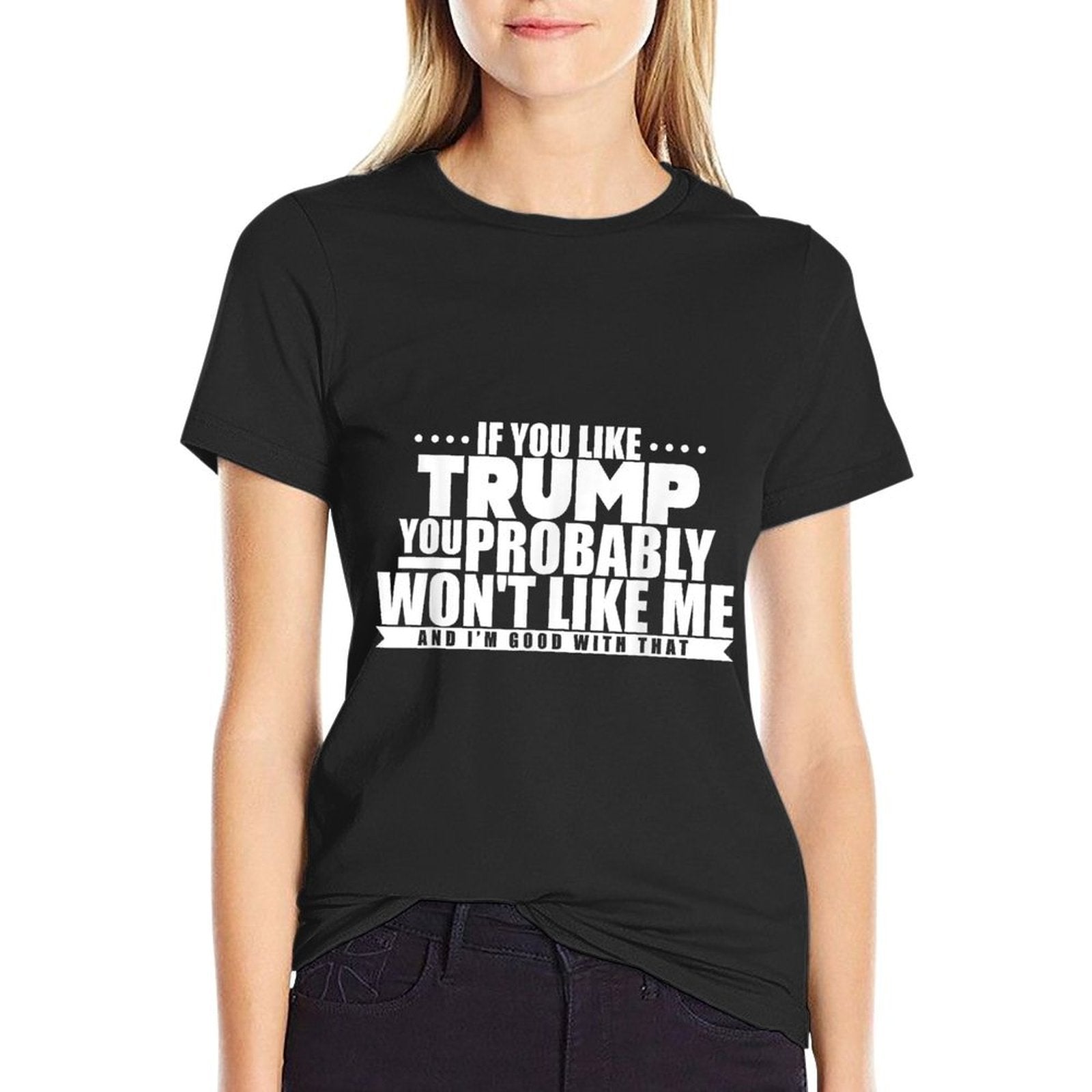 If You Like Trump You Won't Like Me Funny Anti-Trump  Vintage-inspired T-Shirt