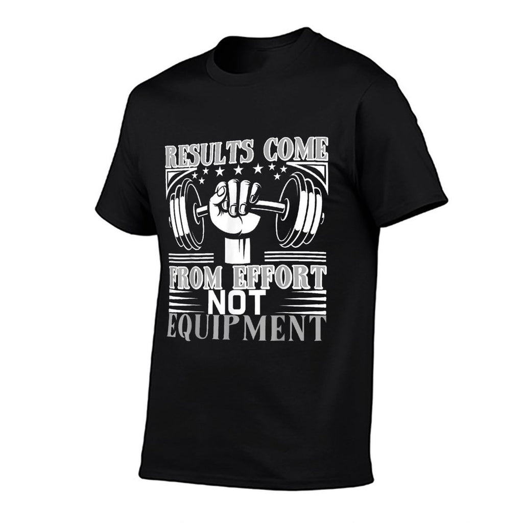 Results Come From Effort Not Equipment – Gym Motivation  Easy-care T-Shirt