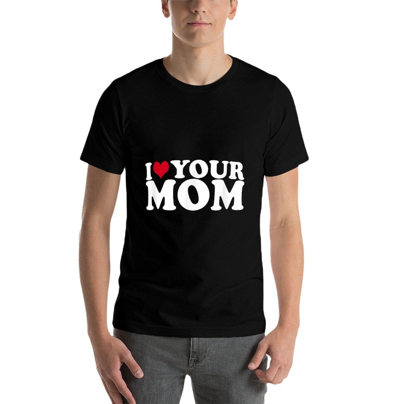 I Love Your Mom  Fade-proof Color T-Shirt