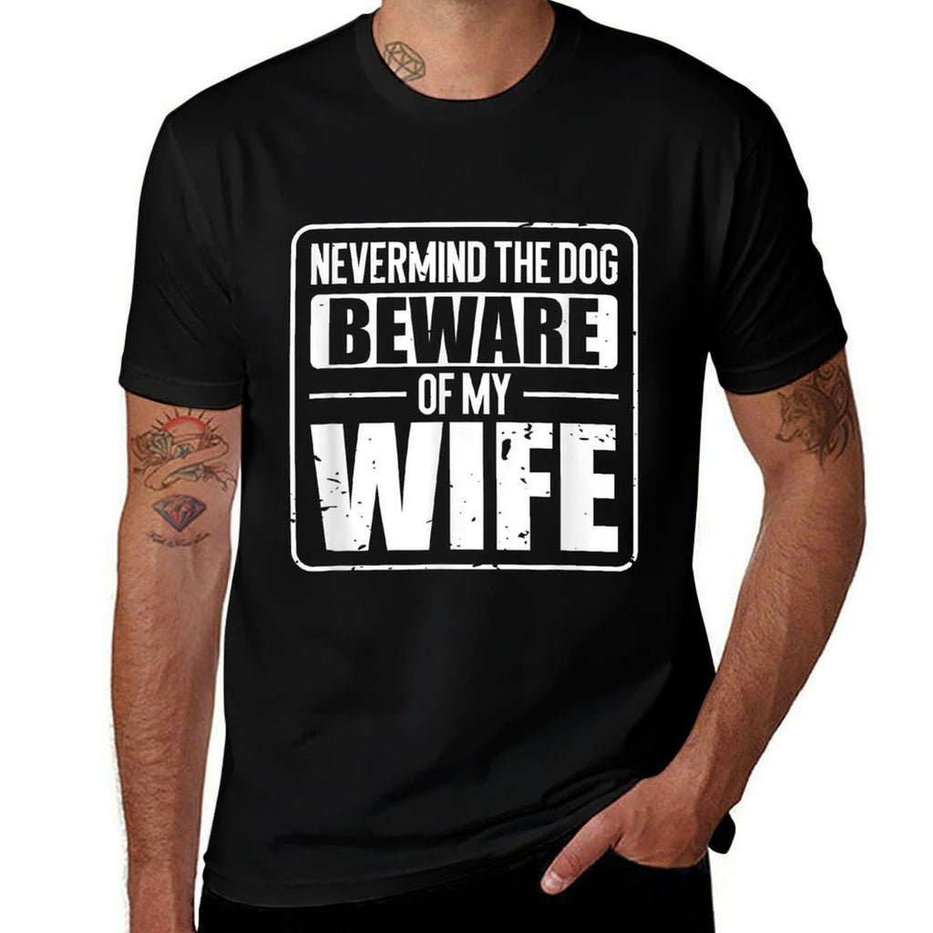 Nevermind The Dog Beware of My Wife  Classic T-Shirt