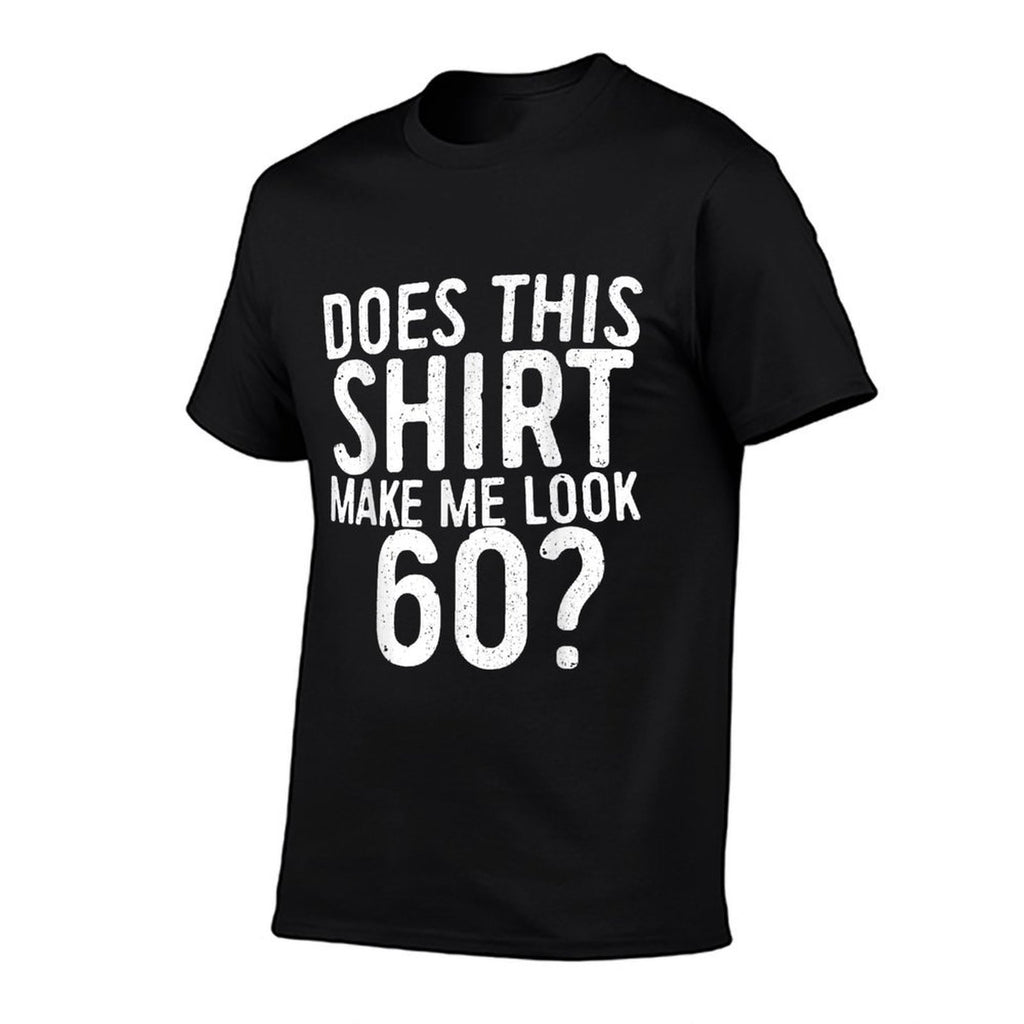 Does This Make Me Look 60 60th Birthday  Wrinkle-resistant T-Shirt