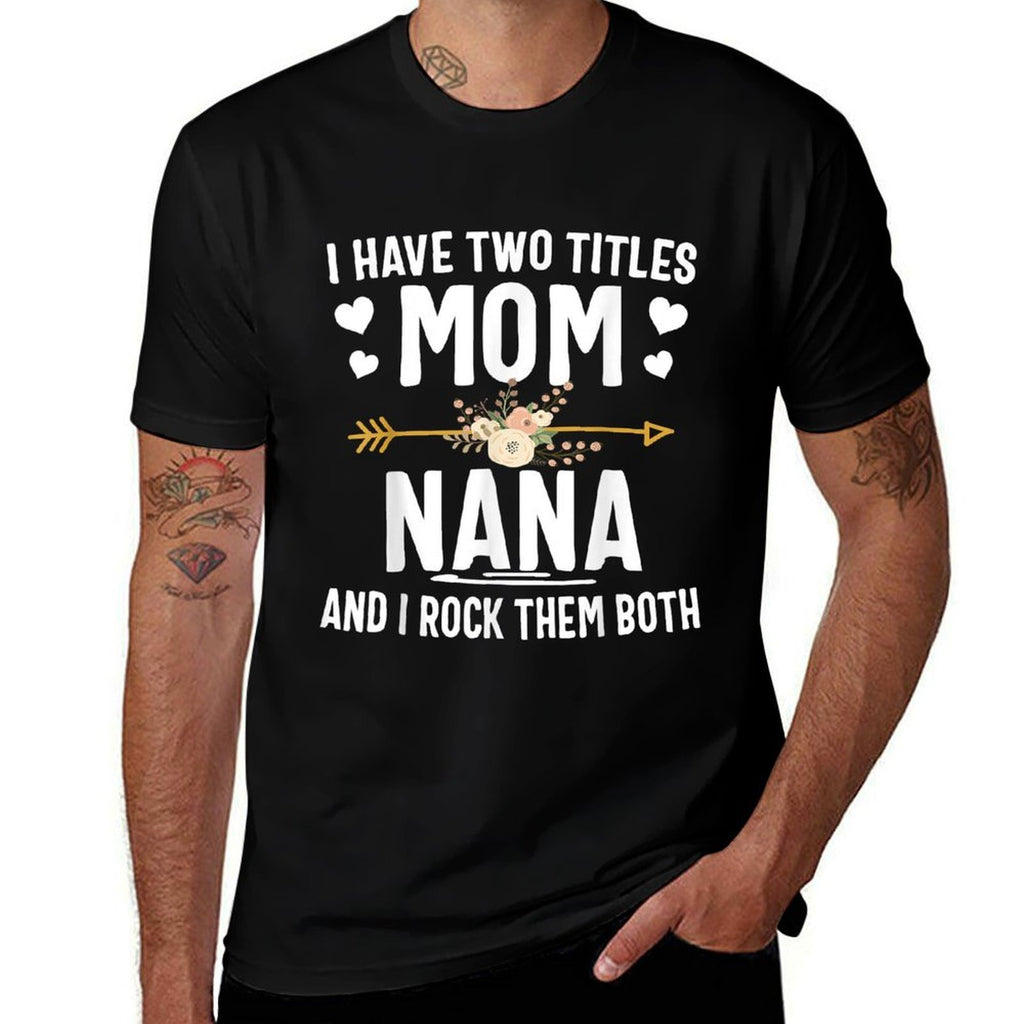 I Have Two Titles Mom And Nana Shirt Mothers Day Gifts  Vintage-inspired T-Shirt