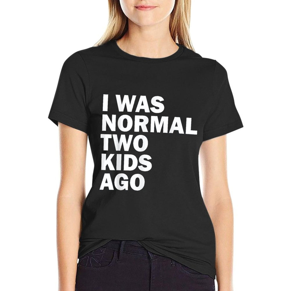I Was Normal Two Kids Ago Father Day Dad Daddy Papa Pops  Graphic-printed T-Shirt
