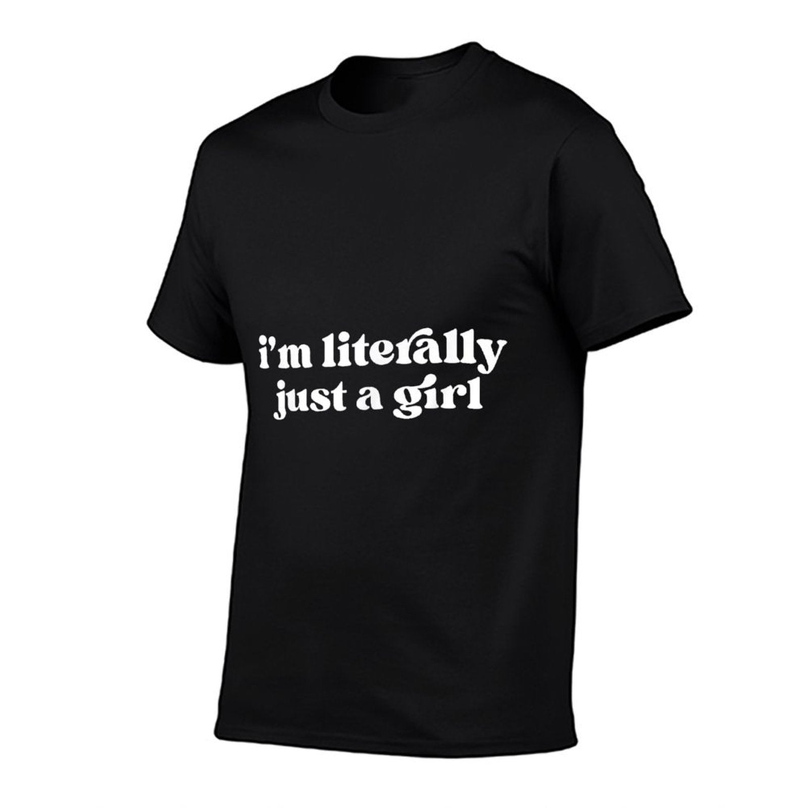 I'm Literally Just A Girl  Affordable Price T-Shirt