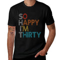 So Happy I'm Thirty - Funny 30th Birthday Gift  Odor-resistant T-Shirt