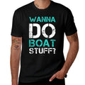 Wanna Do Boat Stuff Tanks Funny Cruise Lake Vacation TankTop  Quick-drying T-Shirt