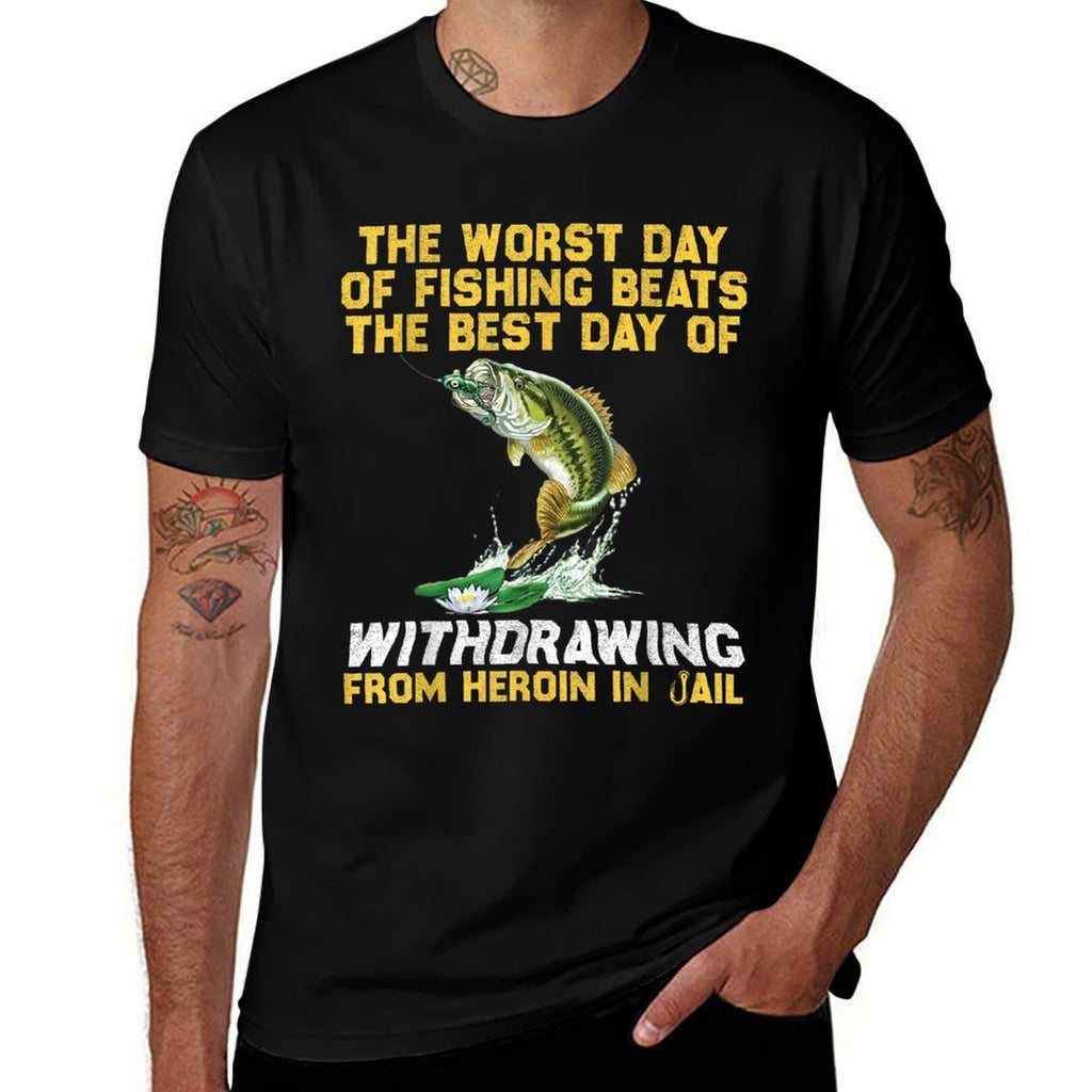 The Worst Day Of Fishing Beats The Best Day Of Withdrawing  Easy-care T-Shirt