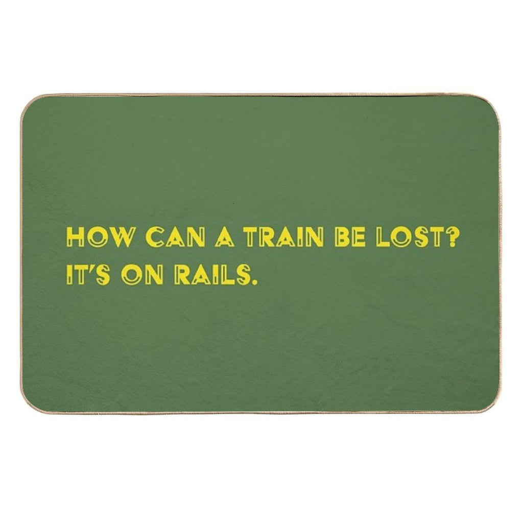 How Can A Train Be Lost It's on Rails.  Absorbent Bath Mat
