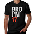Bro I'm 17, 17yo Boys 17th Birthday And Girls 17th Birthday  Cotton T-Shirt