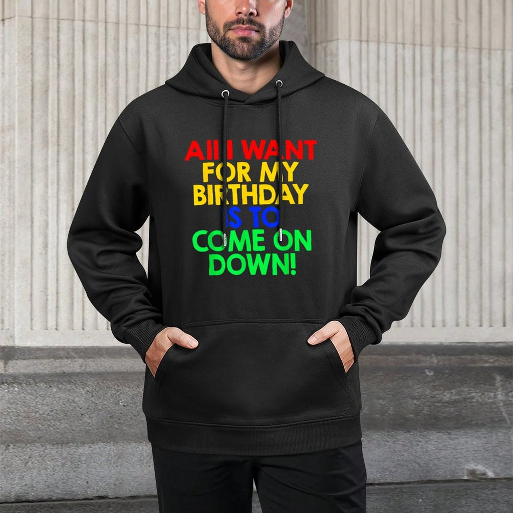 All I Want for My Birthday Is To Come On Down! Game Show Moisture-Wicking Hoodie