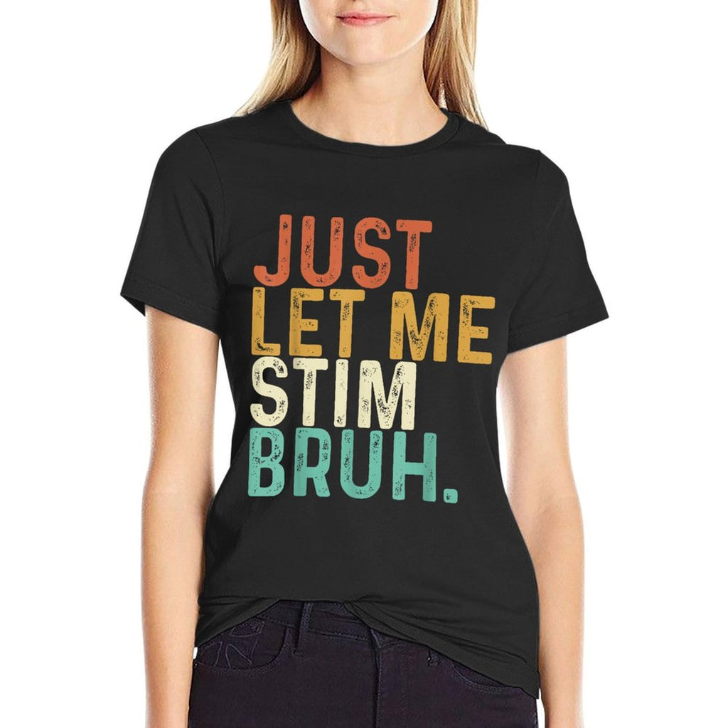 Just Let Me Stim Bruh Funny Autism Awareness Kids Men Women  Easy-care T-Shirt