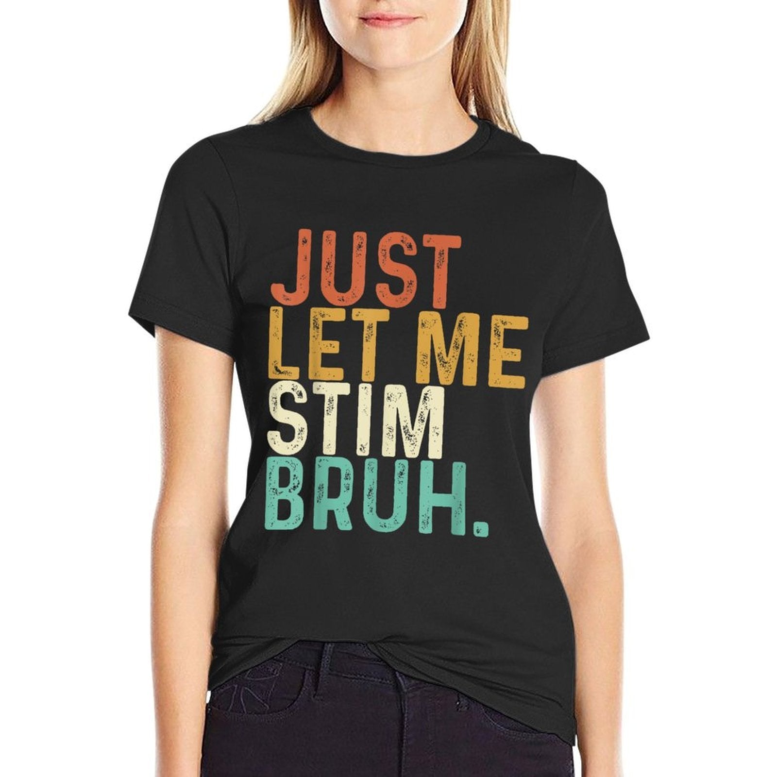 Just Let Me Stim Bruh Funny Autism Awareness Kids Men Women  Easy-care T-Shirt
