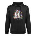 Its My 50th Birthday Happy Birthday Funny Gift Versatile Streetwear Hoodie