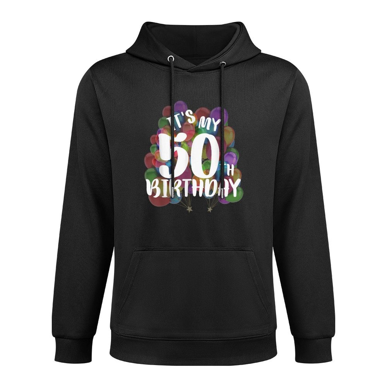 Its My 50th Birthday Happy Birthday Funny Gift Versatile Streetwear Hoodie